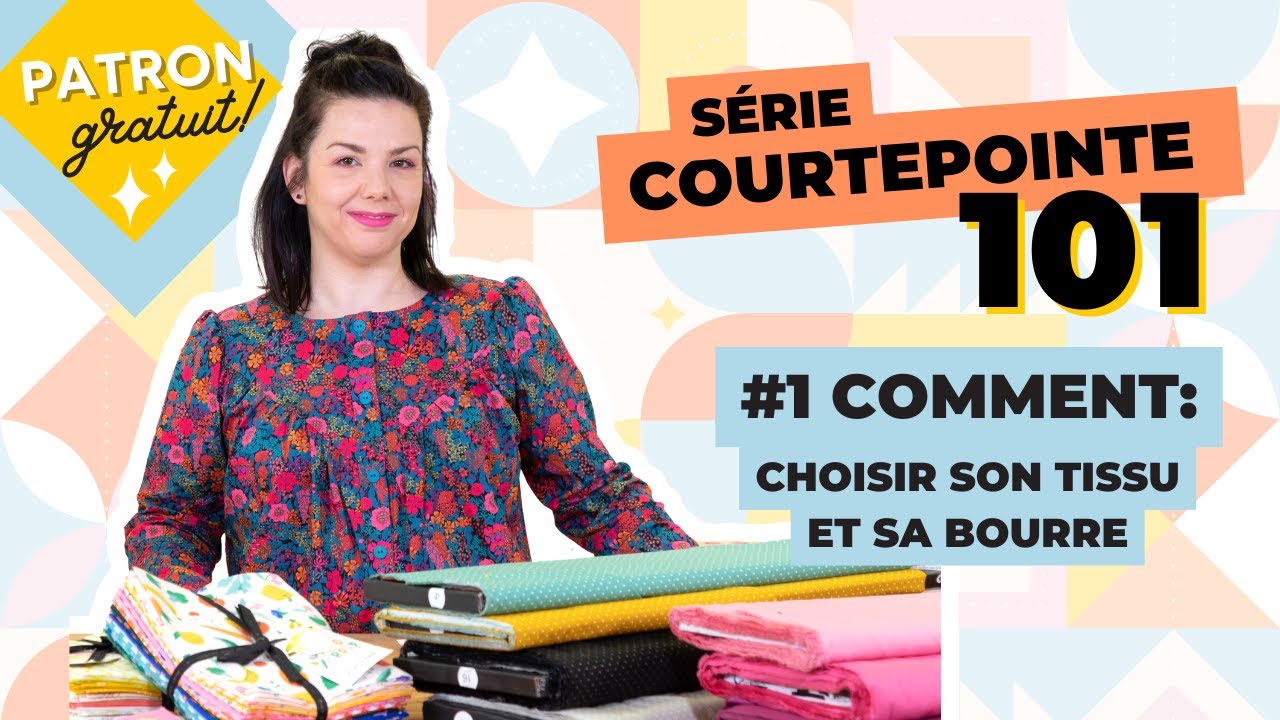 Courtepointe 101 : Comment choisir son tissu et sa bourre | PATRON GRATUIT |
